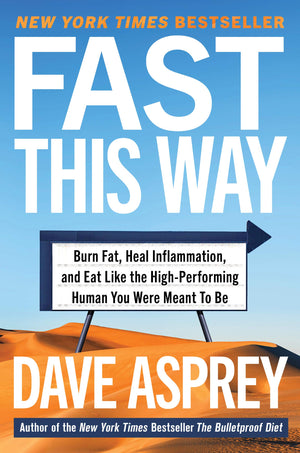 Fast This Way: Burn Fat, Heal Inflammation, and Eat Like the High-Performing Human You Were Meant to Be (Bulletproof, 6)