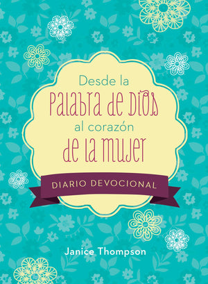Desde la Palabra de Dios al corazón de la mujer diario devocional: 90 lecturas motivadoras (Spanish Edition)
