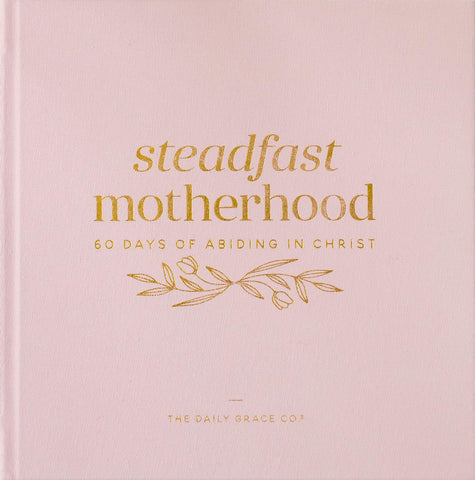 Image of Steadfast Motherhood | 60 Days of Abiding in Christ
