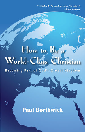 HOW TO BE A WORLD-CLASS CHRISTIAN: BECOMING PART OF GOD'S GLOBAL KINGDOM