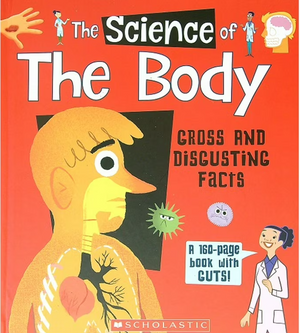 The Science of the Body: Gross and Disgusting Facts
