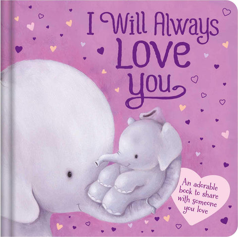 Image of I WILL ALWAYS LOVE YOU: AN ADORABLE BOOK TO SHARE WITH SOMEONE YOU LOVE: PADDED BOARD BOOK