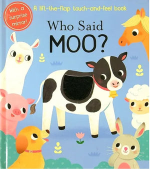 Who Said Moo?: A Life-the-Flap Touch-and-Feel Book