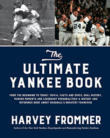 Image of The Ultimate Yankee Book: From the Beginning to Today: Trivia, Facts and Stats, Oral History, Marker Moments and Legendary Personalities?A History and ... Book About Baseball’s Greatest Franchise