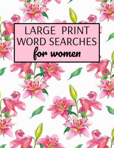 Image of LARGE PRINT WORD SEARCHES FOR WOMEN: WORD SEARCH PUZZLE BOOKS FOR ADULTS LARGE PRINT, VARIETY OF TOPICS, BEAUTIFUL WORD SEARCH FOR WOMEN LARGE PRINT