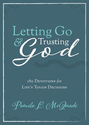 Letting Go and Trusting God: 180 Devotions for Life's Tough Decisions