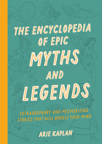 Image of THE ENCYCLOPEDIA OF EPIC MYTHS AND LEGENDS: EXTRAORDINARY AND MESMERIZING STORIES THAT WILL BOGGLE YOUR MIND
