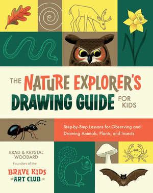 THE NATURE EXPLORER'S DRAWING GUIDE FOR KIDS: STEP-BY-STEP LESSONS FOR OBSERVING AND DRAWING ANIMALS, PLANTS, AND INSECTS (EXPLORER'S DRAWING GUIDE FOR KIDS, 1)