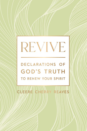 REVIVE: DECLARATIONS OF GOD'S TRUTH TO RENEW YOUR SPIRIT - A 52-WEEK DEVOTIONAL FOR WOMEN