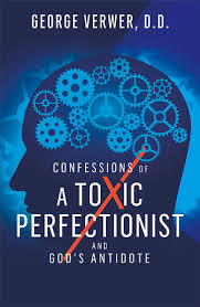 CONFESSIONS OF A TOXIC PERFECTIONIST AND GOD'S ANTIDOTE