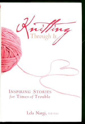 Knitting Through It: Inspiring Stories for Times of Trouble