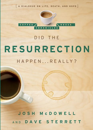DID THE RESURRECTION HAPPEN . . . REALLY?: A DIALOGUE ON LIFE, DEATH, AND HOPE (THE COFFEE HOUSE CHRONICLES)