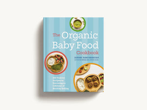 The Organic Baby Food Cookbook: 100 Yummy Recipes to Encourage a Lifetime of Healthy Eating