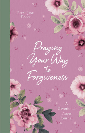 Praying Your Way to Forgiveness: A Devotional Prayer Journal