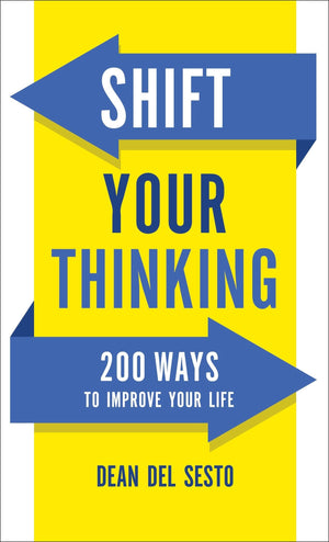 Shift Your Thinking: 200 Ways to Improve Your Life