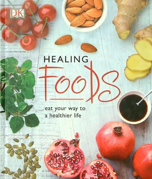 Healing Foods Eat your way to a Healthier Life